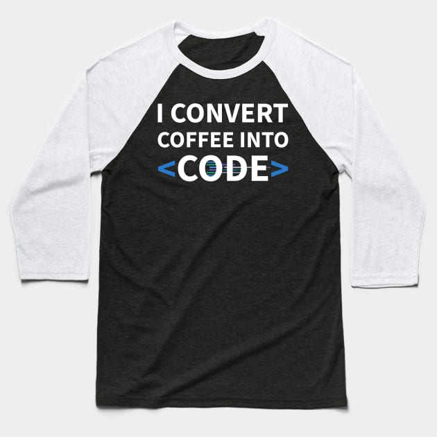 Developer I Convert Coffee Into Code Baseball T-Shirt by thedevtee